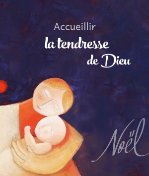 NOËL - Acceuillir la tendresse de Dieu