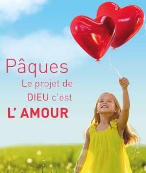 PÂQUES - Le projet de Dieu c'est l'amour