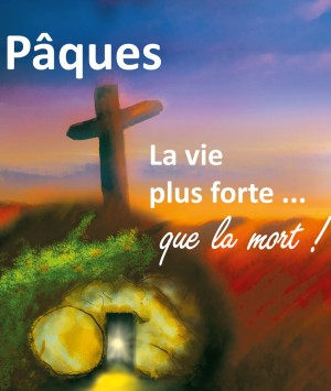 PÂQUES - La vie plus forte que la mort !